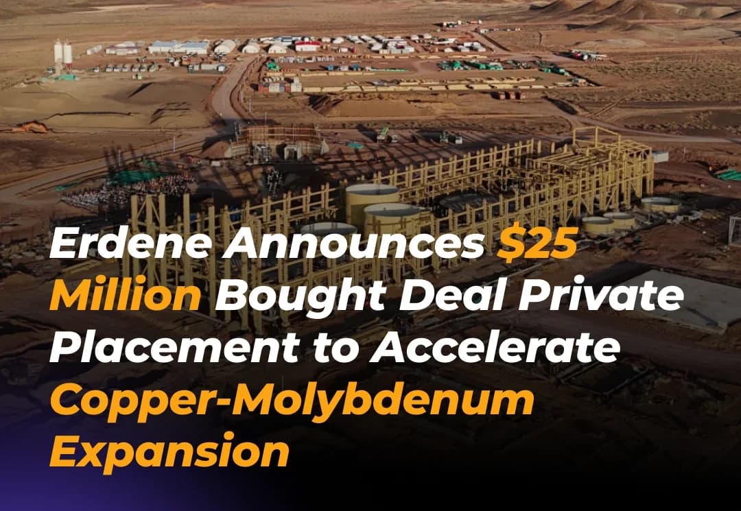 Erdene Announces $25 Million Bought Deal Private Placement to Accelerate Copper-Molybdenum Expansion