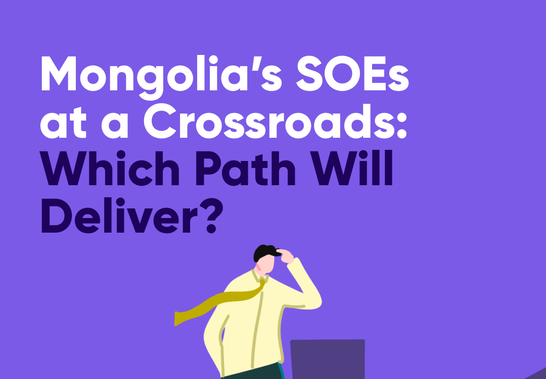 Mongolia’s SOEs at a Crossroads: Which Path Will Deliver?