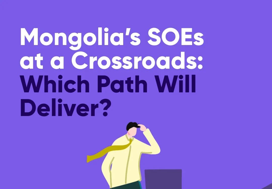 Mongolia’s SOEs at a Crossroads: Which Path Will Deliver?